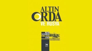 ‘Rusya’nın geçmişinde Altın Orda var’