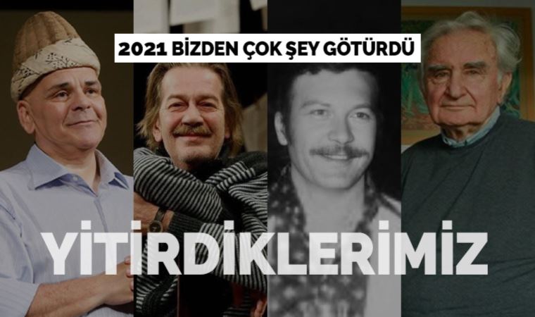2021’de onlara veda ettik… Aramızdan ayrılan ünlü isimler