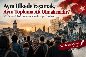 Aynı Ülkede Yaşamak, Aynı Topluma Ait Olmak mıdır?Kültür, ortak hafıza ve toplumsal aidiyet üzerine