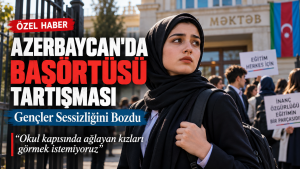 ÖZEL HABER | AZERBAYCAN’DA BAŞÖRTÜSÜ TARTIŞMASINDA GENÇLER SESSİZLİĞİNİ BOZDU!