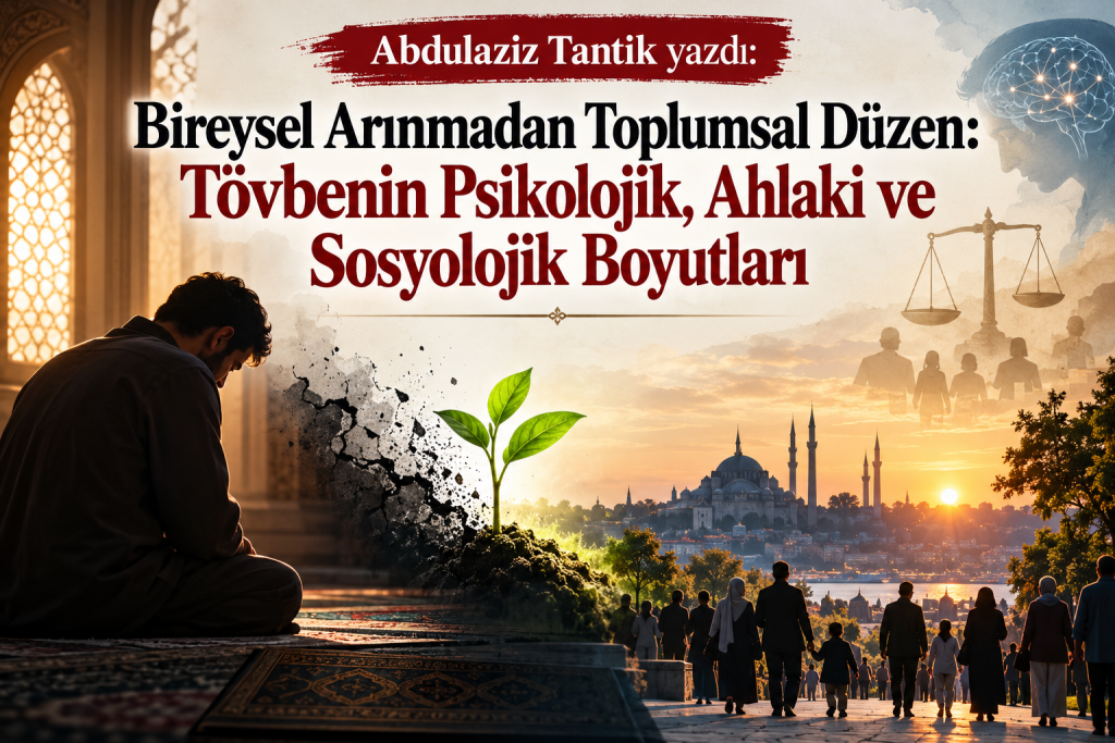 Bireysel Arınmadan Toplumsal Düzen:Tövbenin Psikolojik, Ahlaki ve Sosyolojik Boyutları