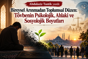 Bireysel Arınmadan Toplumsal Düzen:Tövbenin Psikolojik, Ahlaki ve Sosyolojik Boyutları