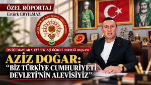 ON İKİ İMAMLAR ALEVİ BEKTAŞİ ÖĞRETİ DERNEĞİ BAŞKANI AZİZ DOĞAR: “BİZ TÜRKİYE CUMHURİYETİ DEVLETİ’NİN ALEVİSİYİZ”