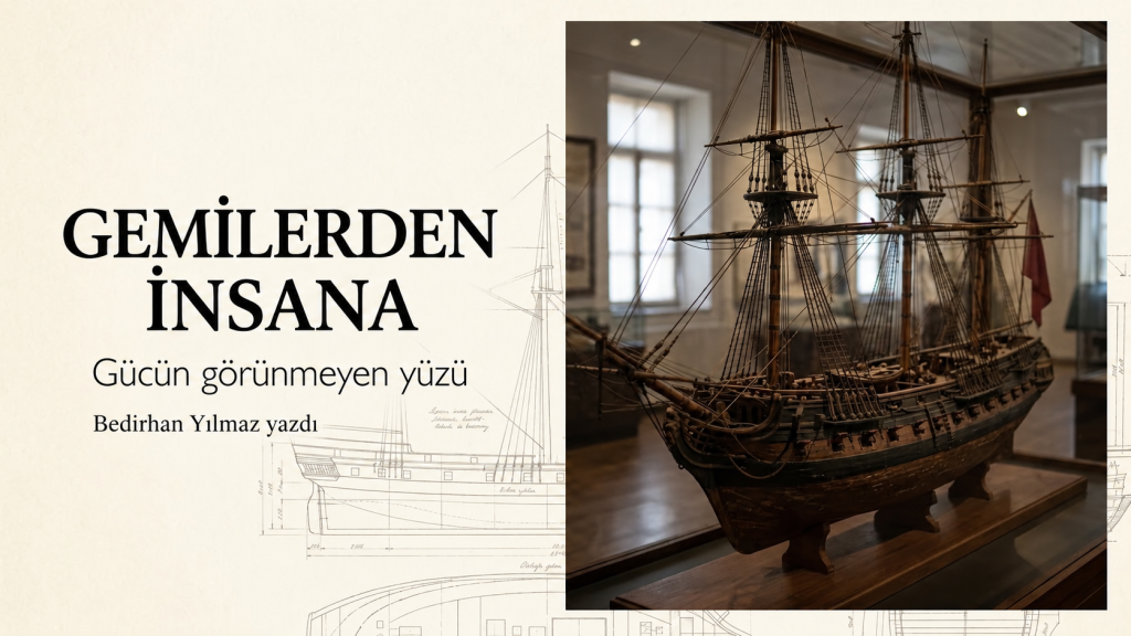 Gemilerden İnsana Gücün Görünmeyen Yüzü?