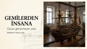 Gemilerden İnsana Gücün Görünmeyen Yüzü?