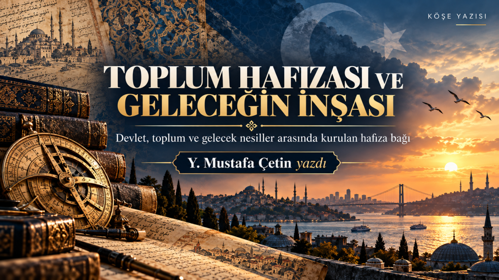 Devletin Geleceği, Toplumun Hafızasında Saklıdır.