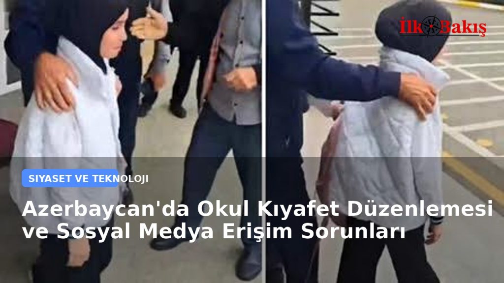 Azerbaycan’da Okul Kıyafet Düzenlemesi ve Sosyal Medya Erişim Sorunları
