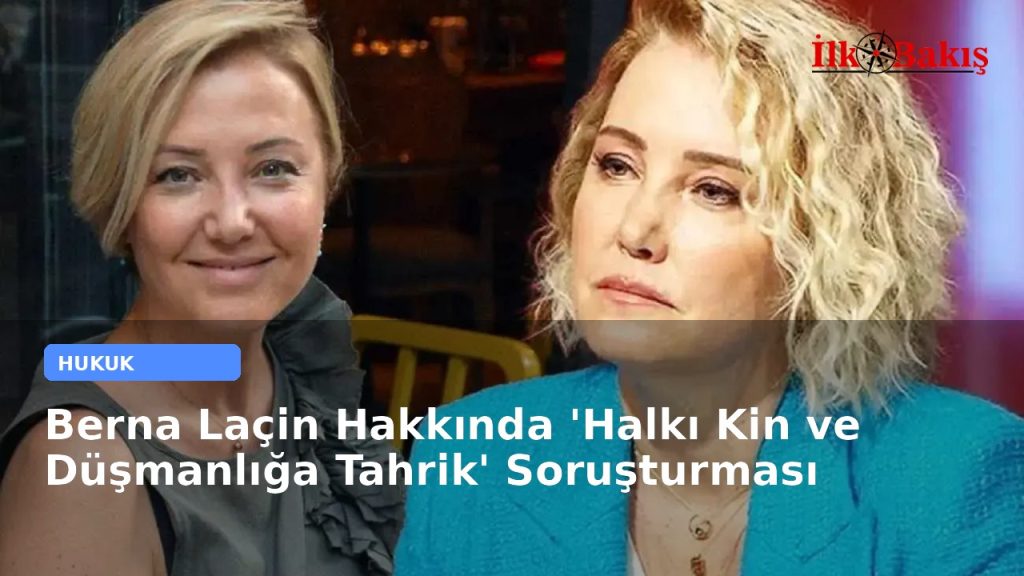 Berna Laçin Hakkında ‘Halkı Kin ve Düşmanlığa Tahrik’ Soruşturması