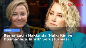 Berna Laçin Hakkında ‘Halkı Kin ve Düşmanlığa Tahrik’ Soruşturması