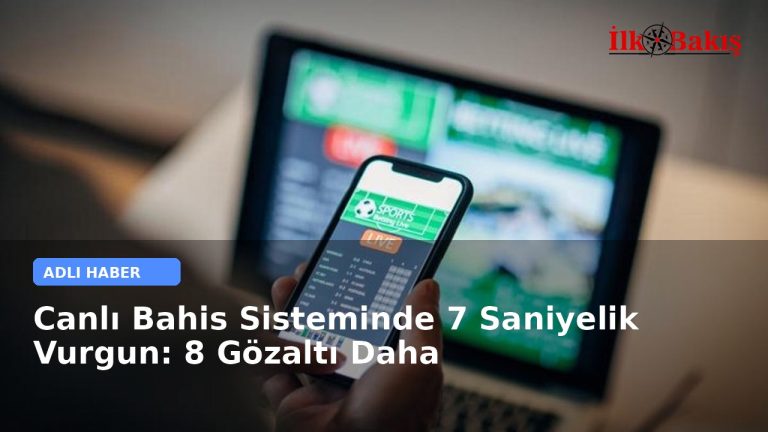 Canlı Bahis Sisteminde 7 Saniyelik Vurgun: 8 Gözaltı Daha