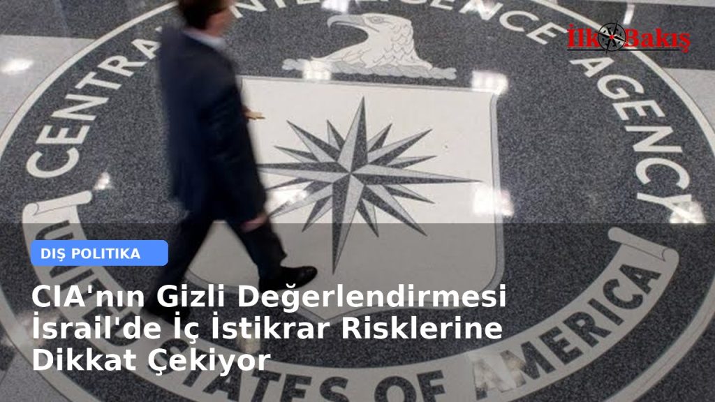 CIA’nın Gizli Değerlendirmesi İsrail’de İç İstikrar Risklerine Dikkat Çekiyor
