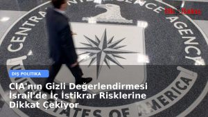 CIA’nın Gizli Değerlendirmesi İsrail’de İç İstikrar Risklerine Dikkat Çekiyor