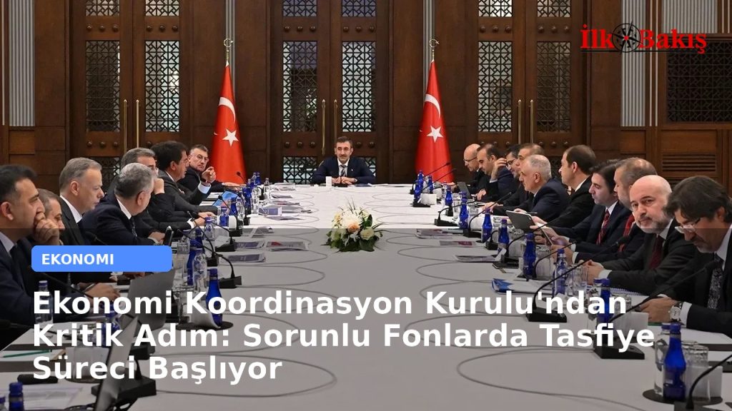 Ekonomi Koordinasyon Kurulu’ndan Kritik Adım: Sorunlu Fonlarda Tasfiye Süreci Başlıyor