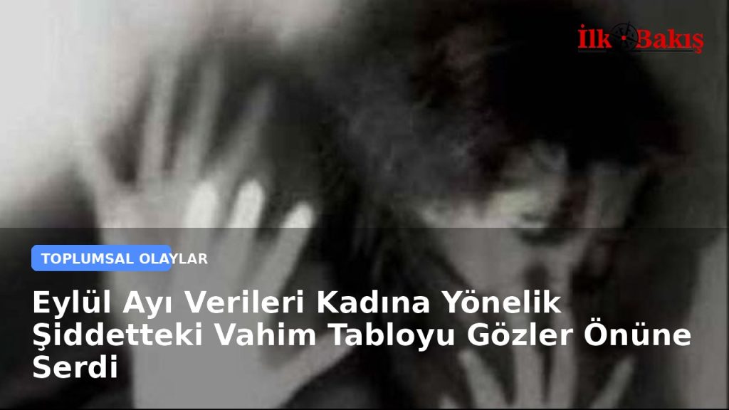 Eylül Ayı Verileri Kadına Yönelik Şiddetteki Vahim Tabloyu Gözler Önüne Serdi
