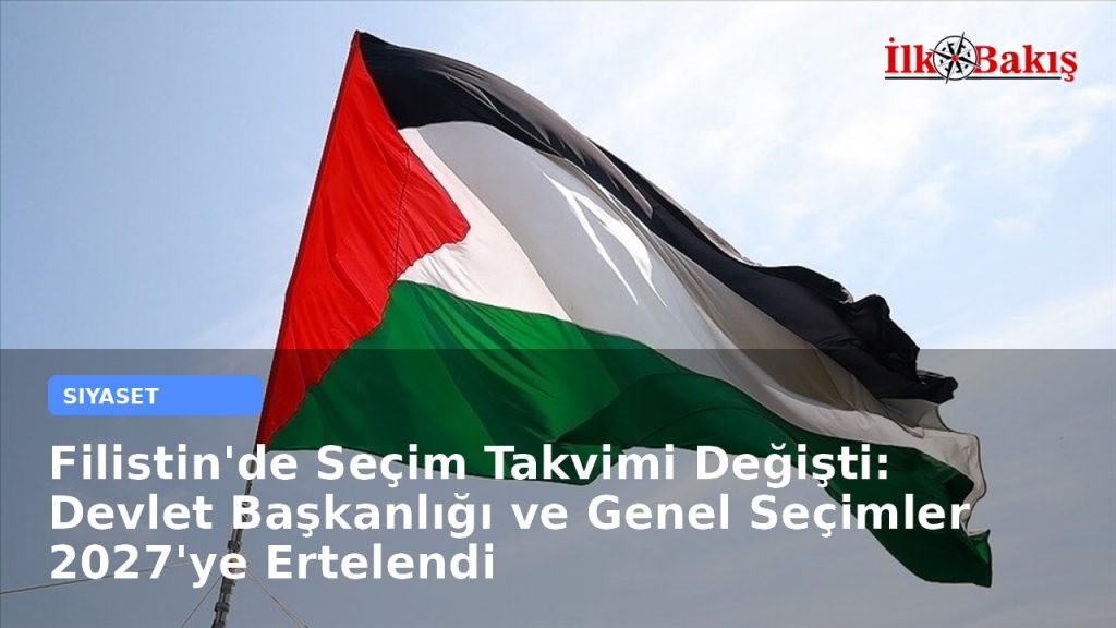 Filistin’de Seçim Takvimi Değişti: Devlet Başkanlığı ve Genel Seçimler 2027’ye Ertelendi