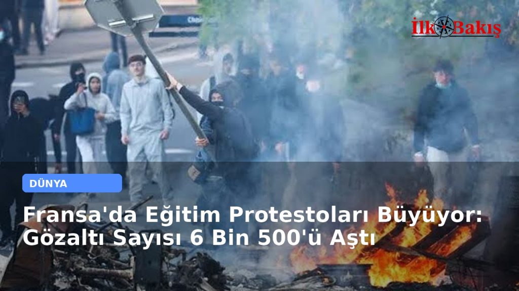 Fransa’da Eğitim Protestoları Büyüyor: Gözaltı Sayısı 6 Bin 500’ü Aştı