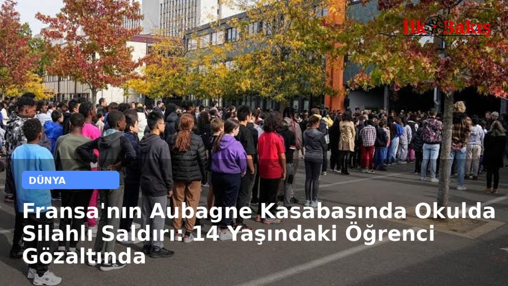 Fransa’nın Aubagne Kasabasında Okulda Silahlı Saldırı: 14 Yaşındaki Öğrenci Gözaltında