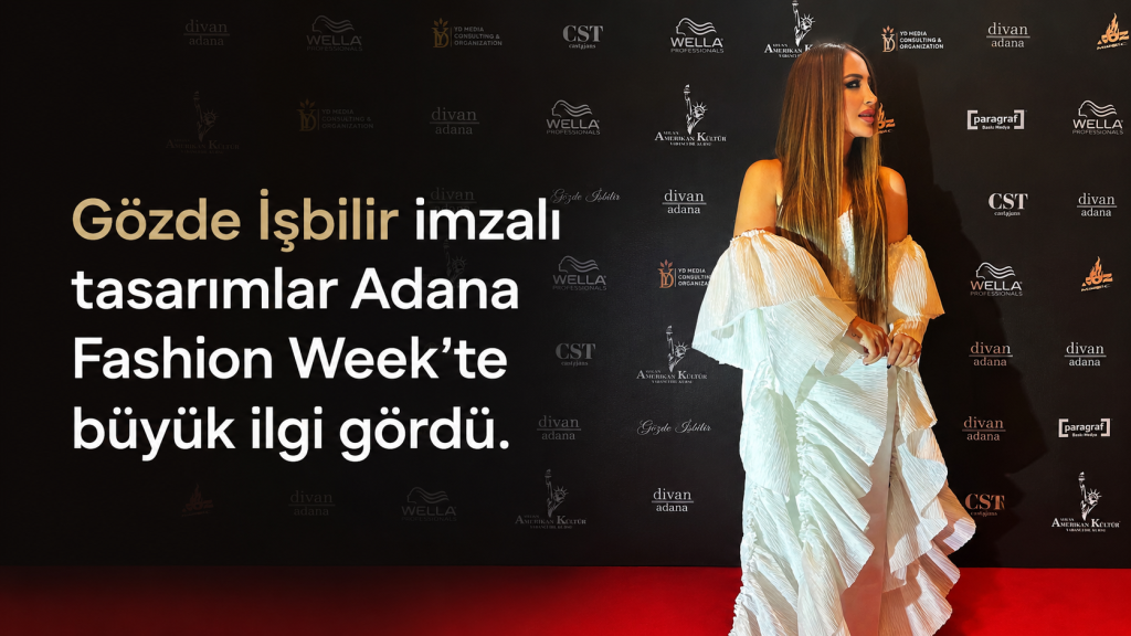 Gözde İşbilir, Adana Fashion Week galasına damga vurdu