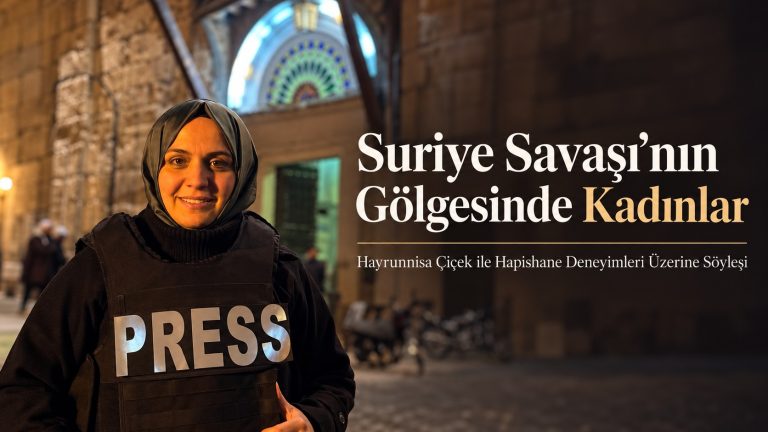 Hayrunnisa Çiçek: Suriye Hapishanelerindeki Kadınların Sesini Dünyaya Duyurmak İstedim