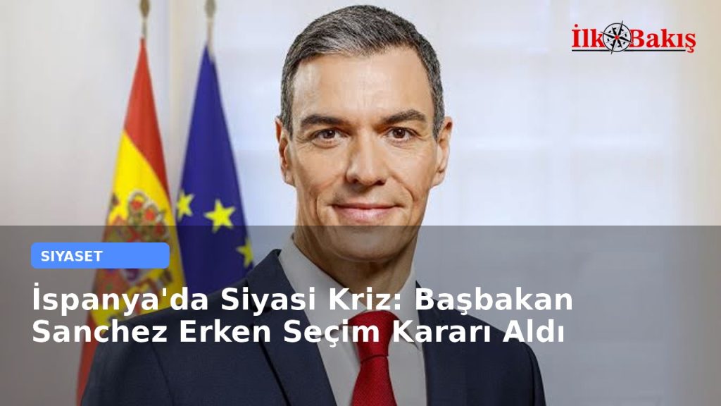 İspanya’da Siyasi Kriz: Başbakan Sanchez Erken Seçim Kararı Aldı