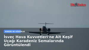 İsveç Hava Kuvvetleri’ne Ait Keşif Uçağı Karadeniz Semalarında Görüntülendi