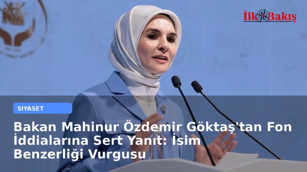 Bakan Mahinur Özdemir Göktaş’tan Fon İddialarına Sert Yanıt: İsim Benzerliği Vurgusu
