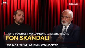 Motto Güncel Youtube Kanalında Fon Skandalı Masaya Yatırıldı: Muhammed Taha Gergerlioğlu’ndan Finansal Sisteme Kritik Bakış