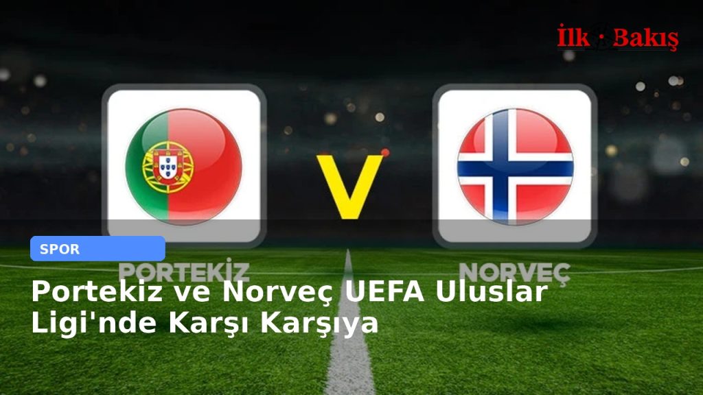 Portekiz ve Norveç UEFA Uluslar Ligi’nde Karşı Karşıya
