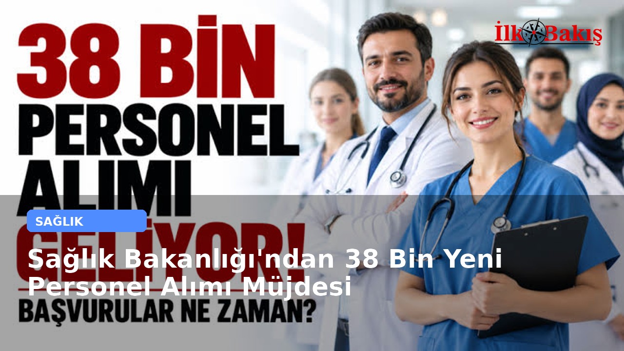 Sağlık Bakanlığı'ndan 38 Bin Yeni Personel Alımı Müjdesi