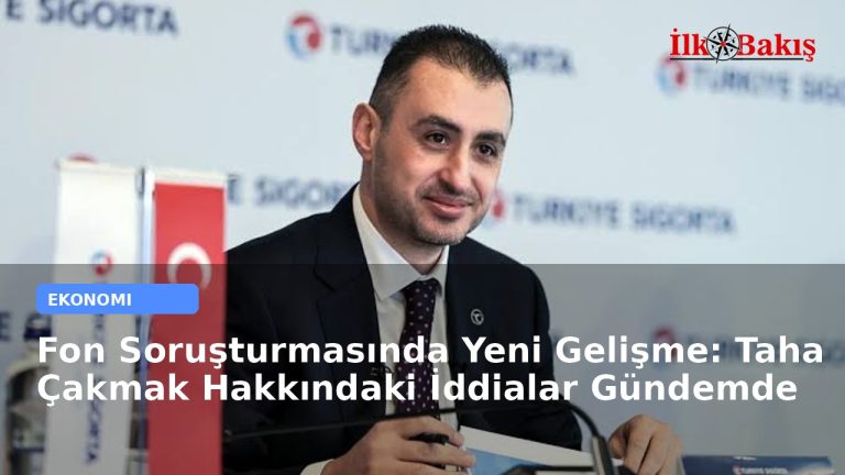 Fon Soruşturmasında Yeni Gelişme: Taha Çakmak Hakkındaki İddialar Gündemde