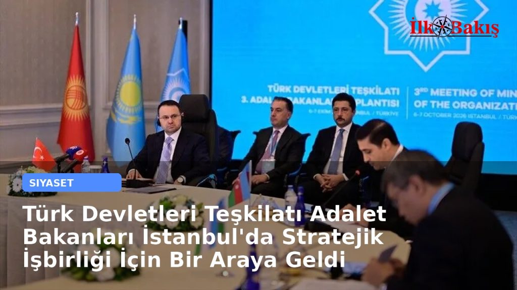 Türk Devletleri Teşkilatı Adalet Bakanları İstanbul’da Stratejik İşbirliği İçin Bir Araya Geldi