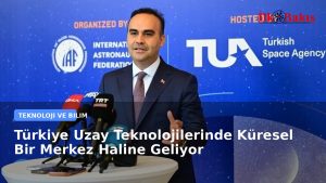 Türkiye Uzay Teknolojilerinde Küresel Bir Merkez Haline Geliyor