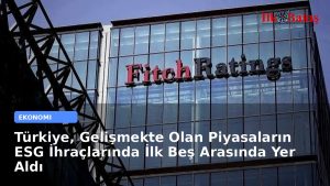 Türkiye, Gelişmekte Olan Piyasaların ESG İhraçlarında İlk Beş Arasında Yer Aldı