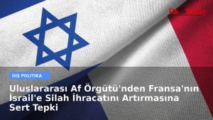 Uluslararası Af Örgütü’nden Fransa’nın İsrail’e Silah İhracatını Artırmasına Sert Tepki